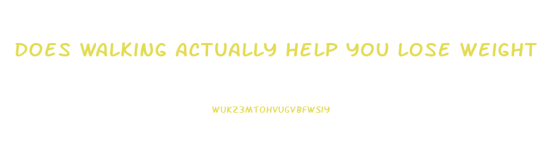 does walking actually help you lose weight