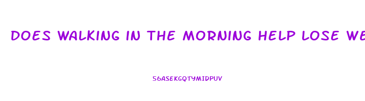 does walking in the morning help lose weight