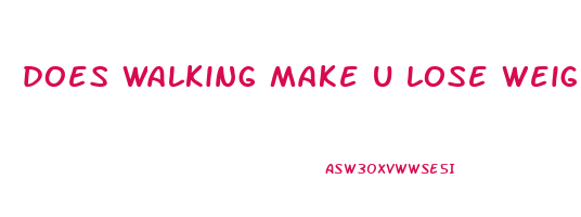 does walking make u lose weight