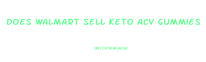does walmart sell keto acv gummies