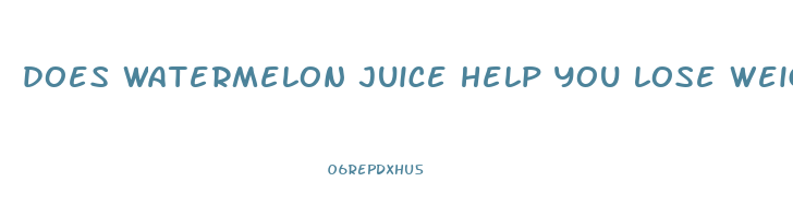 does watermelon juice help you lose weight
