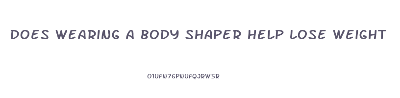 does wearing a body shaper help lose weight
