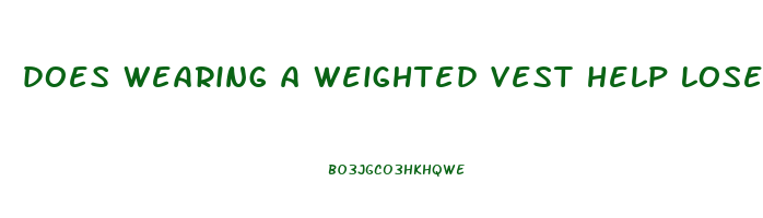 does wearing a weighted vest help lose weight