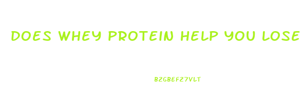 does whey protein help you lose weight