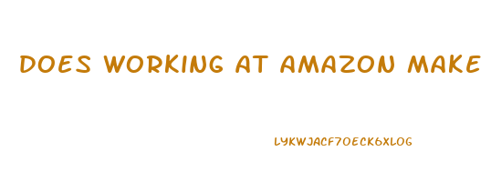 does working at amazon make you lose weight