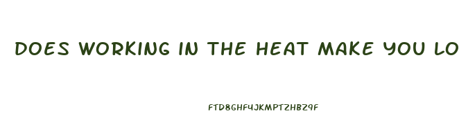 does working in the heat make you lose weight