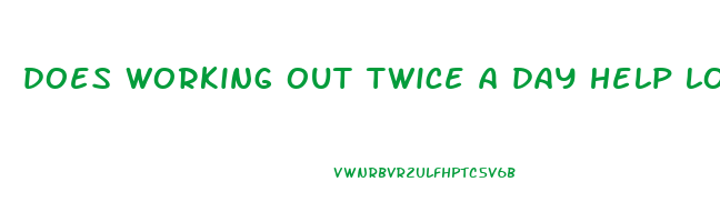 does working out twice a day help lose weight