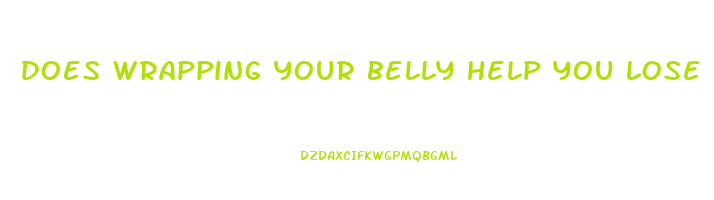 does wrapping your belly help you lose weight
