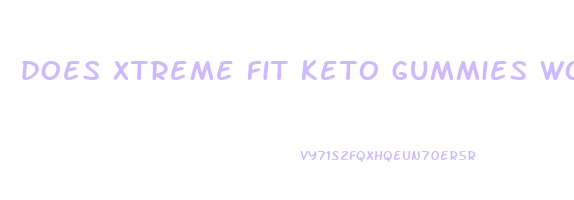 does xtreme fit keto gummies work