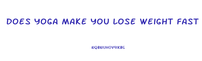 does yoga make you lose weight fast