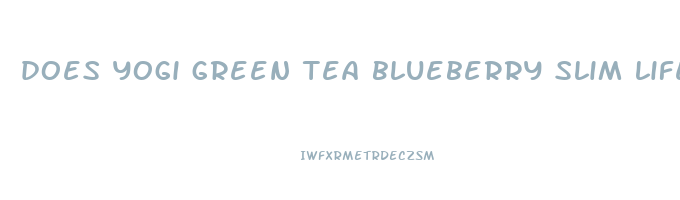 does yogi green tea blueberry slim life help lose weight