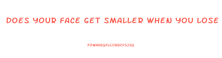 does your face get smaller when you lose weight
