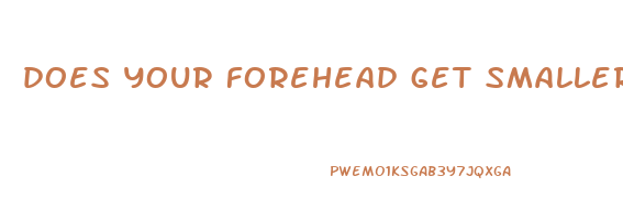 does your forehead get smaller when you lose weight