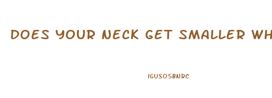 does your neck get smaller when you lose weight