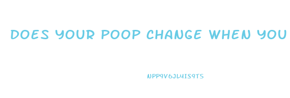 does your poop change when you lose weight