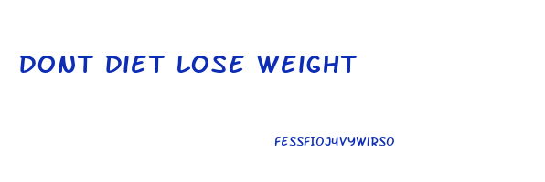 dont diet lose weight