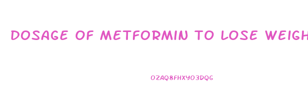 dosage of metformin to lose weight