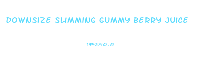 downsize slimming gummy berry juice