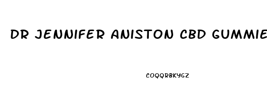 dr jennifer aniston cbd gummies