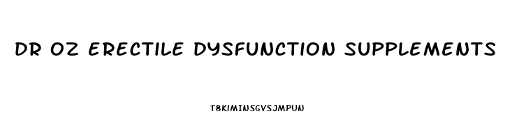 dr oz erectile dysfunction supplements
