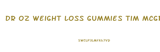 dr oz weight loss gummies tim mcgraw