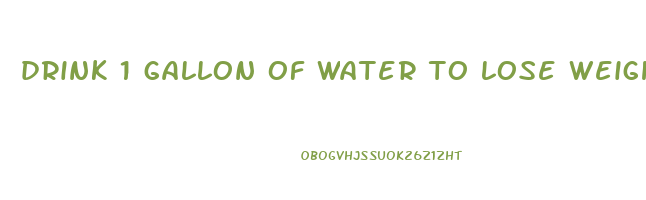 drink 1 gallon of water to lose weight