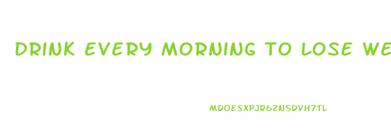 drink every morning to lose weight