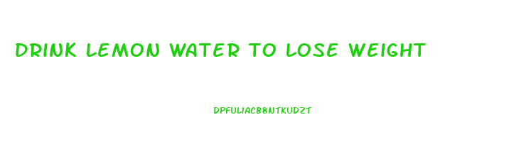 drink lemon water to lose weight