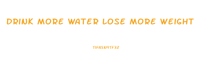 drink more water lose more weight