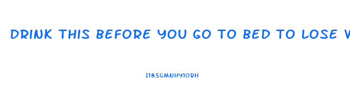 drink this before you go to bed to lose weight