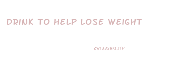 drink to help lose weight