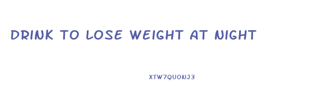 drink to lose weight at night