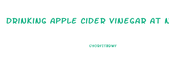 drinking apple cider vinegar at night