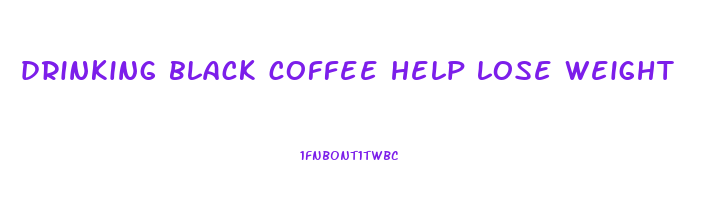 drinking black coffee help lose weight