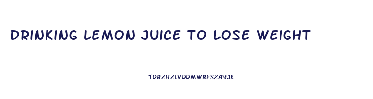 drinking lemon juice to lose weight