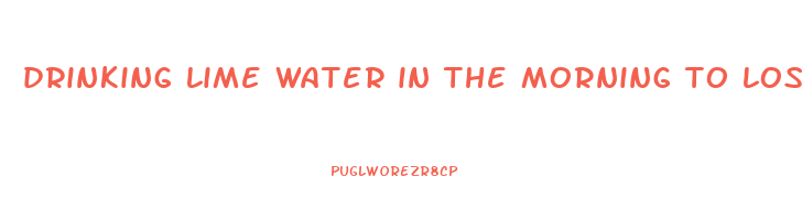 drinking lime water in the morning to lose weight