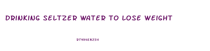 drinking seltzer water to lose weight