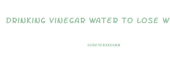 drinking vinegar water to lose weight