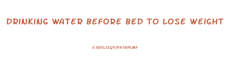 drinking water before bed to lose weight