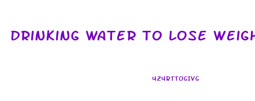 drinking water to lose weight fast