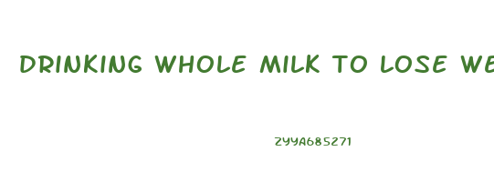 drinking whole milk to lose weight