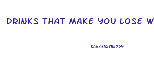 drinks that make you lose weight fast