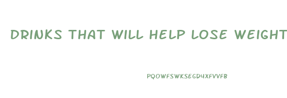 drinks that will help lose weight