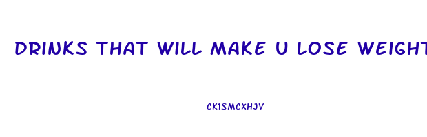 drinks that will make u lose weight