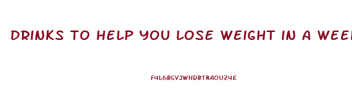 drinks to help you lose weight in a week