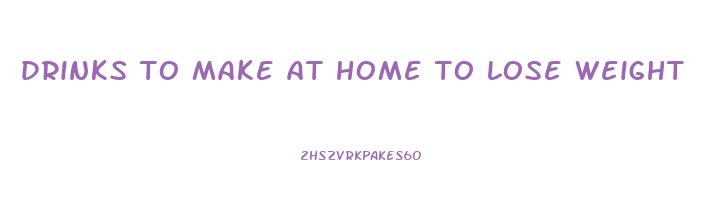 drinks to make at home to lose weight