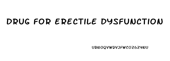 drug for erectile dysfunction