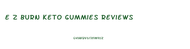 e z burn keto gummies reviews