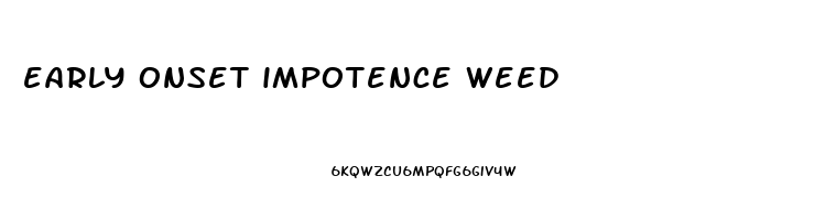 early onset impotence weed