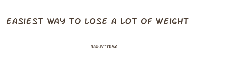easiest way to lose a lot of weight